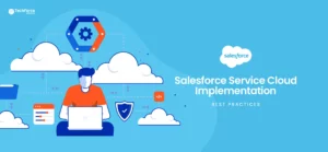 service-cloud-implementation-best-practices