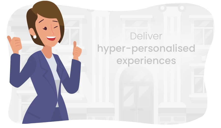 Deliver hyper-personalised experiences