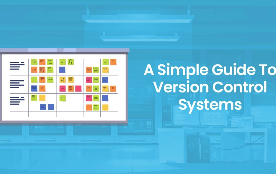 A Simple Guide To Version Control Systems