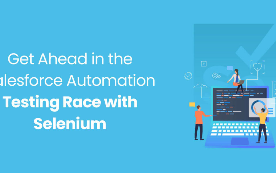 Get-Ahead-in-the-Salesforce-Automation-Testing-Race-with-Selenium