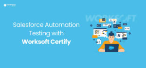 Salesforce-Automation-Testing-with-Worksoft-Certify