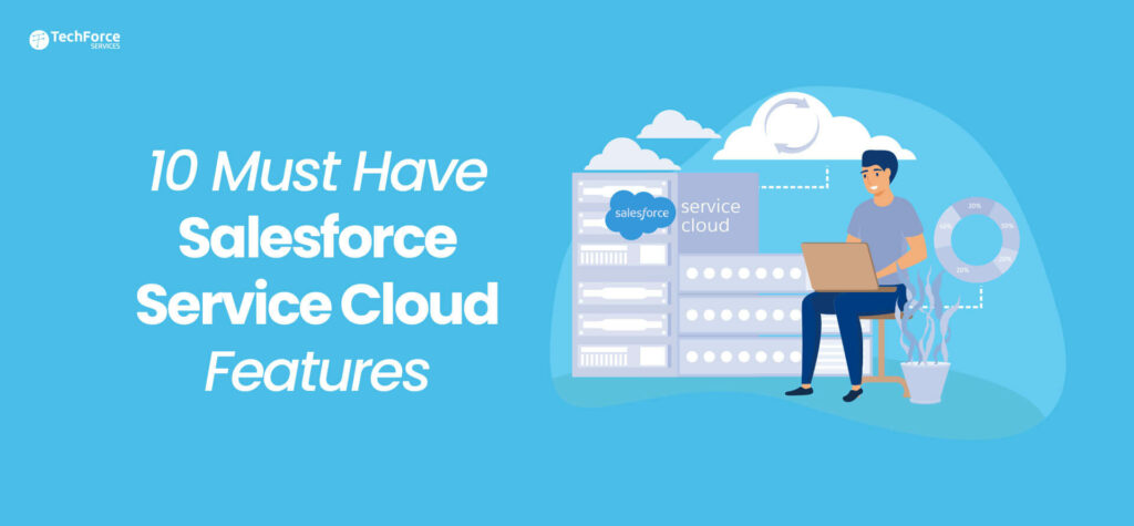 10-Must-Have-Salesforce-Service-Cloud-Features