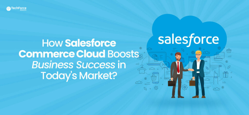 How-Salesforce-Commerce-Cloud-Boosts-Business-Success-in-Today's-Market