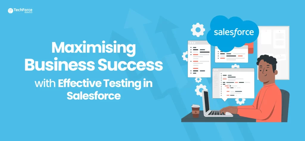 Elevate business performance through efficient testing in Salesforce